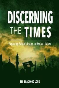 bokomslag Discerning the Times: Exposing Satan's Plans in Radical Islam