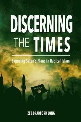 Discerning the Times: Exposing Satan's Plans in Radical Islam 1