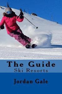 bokomslag The Guide. Ski Resorts. Second Edition.: An expert's Insights on ski resorts in the Rocky Mountains.
