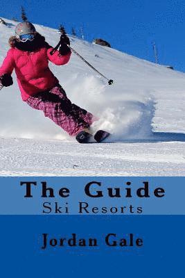 bokomslag The Guide. Ski Resorts. Second Edition.: An expert's Insights on ski resorts in the Rocky Mountains.