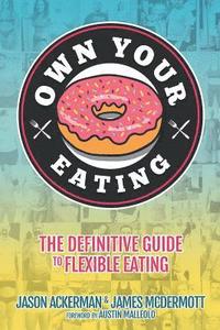 bokomslag Own Your Eating: The Definitive Guide To Flexible Eating