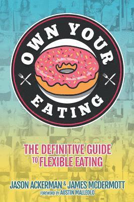 Own Your Eating: The Definitive Guide To Flexible Eating 1