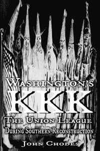 bokomslag Washington's KKK: The Union League During Southern Reconstruction
