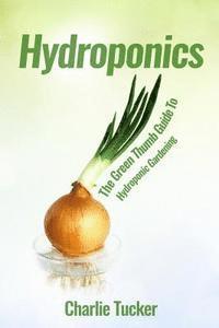 bokomslag Hydroponics: The Green Thumb Guide to Hydroponic Gardening
