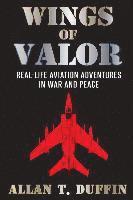 bokomslag Wings of Valor: Real-Life Aviation Adventures in War and Peace