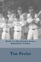 Tim Peeler - Wild in the Strike Zone: Baseball Poems, Häftad