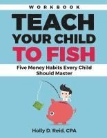 bokomslag Teach Your Child to Fish Workbook: Five Money Habits Every Child Should Master