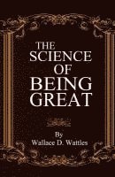 Wallace D. Wattles - The Science of Being Great, Häftad