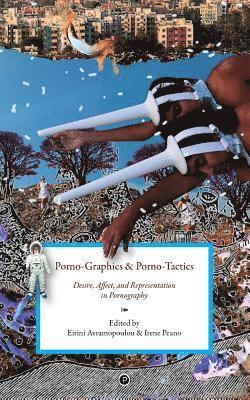 bokomslag Porno-Graphics and Porno-Tactics: Desire, Affect and Representation in Pornography