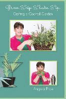 Grow. Snip. Shake. Sip.: Crafting A Cocktail Garden 1