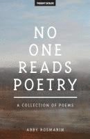Thought Catalog, Abby Rosmarin - No One Reads Poetry: A Collection of Poems, Häftad