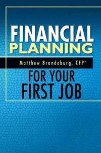 bokomslag Financial Planning For Your First Job: A Comprehensive Financial Planning Guide