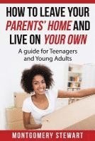 bokomslag How To Leave Your Parent's Home & Live On Your Own: A Guide for Teenagers and Young Adults