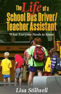 bokomslag The Life of a School Bus Driver/ Teacher Assistant: What Everyone Needs to Know