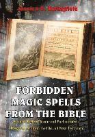 bokomslag Forbidden Magic Spells From The Bible: Ancient Spells, Charms and Enchantments Using Verses From The Old and New Testament