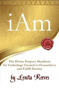 bokomslag I Am: The Divine Purpose Manifesto Inspired by the I Am Statements of Jesus: For every underdog created to overachieve and f