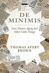 bokomslag De Minimis: Law, Humor, Aging and Other Little Things