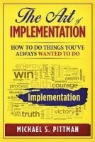 bokomslag The Art of Implementation: How to do things you've always wanted to do