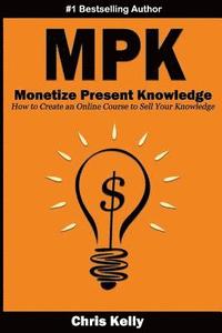 bokomslag Monetize Present Knowledge: How to Create an Online Course to Sell Your Knowledge