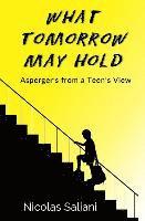 bokomslag What Tomorrow May Hold: Asperger's from a Teen's View