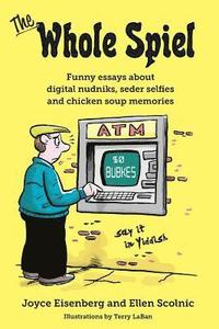 bokomslag The Whole Spiel: Funny essays about digital nudniks, seder selfies and chicken soup memories