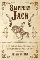 bokomslag Slippery Jack: 10,000 Authentic Names, Nicknames, and Aliases From the Old West 1870-1910