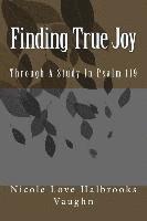 bokomslag Finding True Joy: Through A Study In Psalm 119