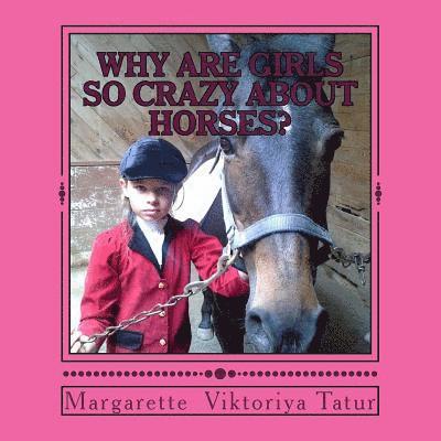Margaret Viktoriya Tatur, Viktoriya Vita Tatur - Why Girls Are Crazy About Horses?: To understand a horse crazy girl, Häftad