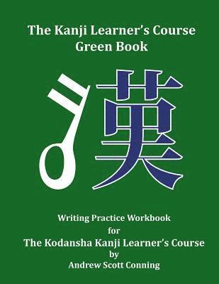 The Kanji Learner's Course Green Book: Writing Practice Workbook for The Kodansha Kanji Learner's Course 1