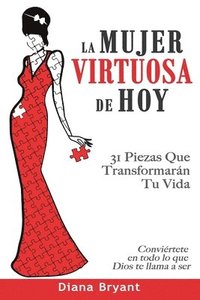 bokomslag La Mujer Virtuosa de Hoy: 31 Piezas Que Transformarán Tu Vida