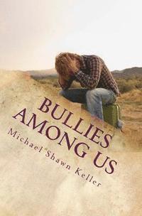 Bullies Among Us: A Simple Guide to Stop Bullying at School and at Work 1