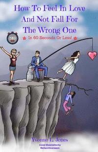 bokomslag How To Feel In Love And Not Fall For The Wrong One In 60 Seconds Or Less