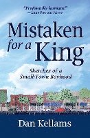 Mistaken for a King: Sketches of a Small-Town Boyhood 1