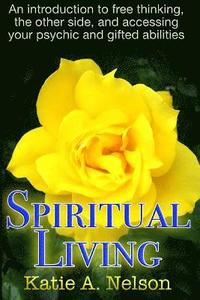 bokomslag Spiritual Living: An introduction to free thinking, the other side, and accessing your psychic and gifted abilities