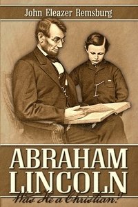 bokomslag Abraham Lincoln: Was He a Christian?
