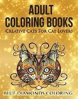 Creative Cats For Cat Lovers: Adult Coloring Book 1