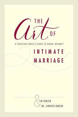 bokomslag The Art of Intimate Marriage: A Christian Couple's Guide to Sexual Intimacy