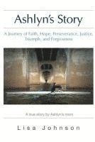 bokomslag Ashlyn's Story: A Journey of Faith, Hope, Perseverance, Justice, Triumph, Forgiveness