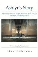 bokomslag Ashlyn's Story: A Journey of Faith, Hope, Perseverance, Justice, Triumph, Forgiveness