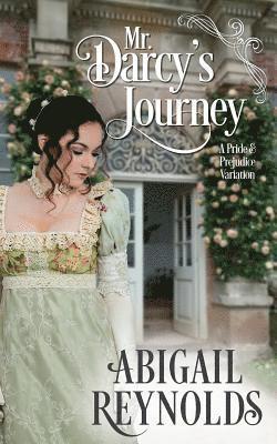 Mr. Darcy's Journey: A Pride & Prejudice Variation