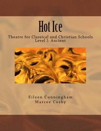 bokomslag Hot Ice: Theatre for Classical and Christian Schools: Student's Edition