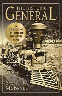 bokomslag The Historic General: A Thrilling Episode of the Civil War