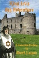 King Irv's Big Adventure: A Humorous Fantasy