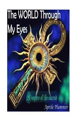 Aprile M. Plummer - The WORLD Through My Eyes - Keepers Of The Sacred (Mirror): Truth Keepers Of The Sacred, Häftad