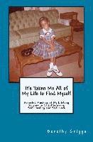 bokomslag It's Taken Me All of My Life to Find Myself: Assorted Musings of My Lifelong Journey to Self-Discovery, Self-Healing, and Self-Love