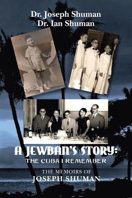 Ian Shuman, Joseph Shuman - A Jewban's Story: the Cuba I Remember: The Memoirs Of Joseph Shuman, Häftad