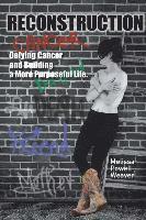 Reconstruction: Defying Cancer and Building a More Purposeful Life 1