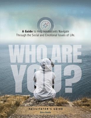 Who Are You? A Guide to Help Adolescents Navigate Through the Social and Emotional Issues of Life 1