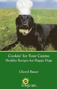 bokomslag Cookin' for Your Canine: Healthy Recipes for Happy Dogs