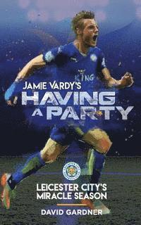 David Gardner - Jamie Vardy's Having a Party: Leicester City's Miracle Season, Häftad